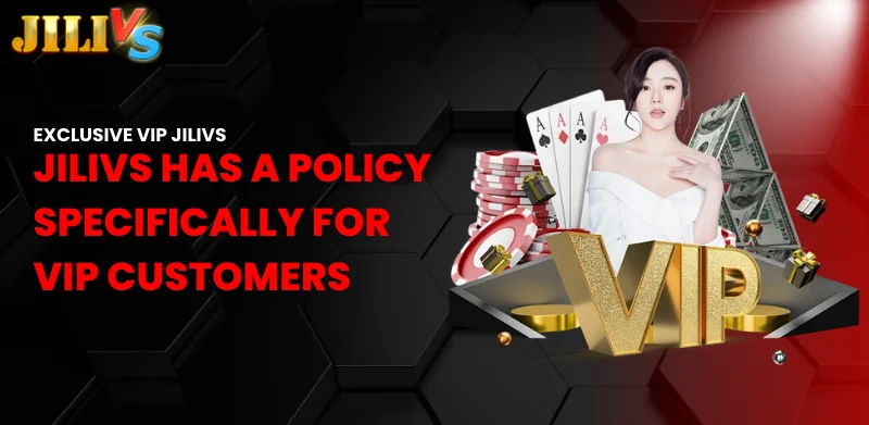 Jilivs has a policy specifically for VIP customers