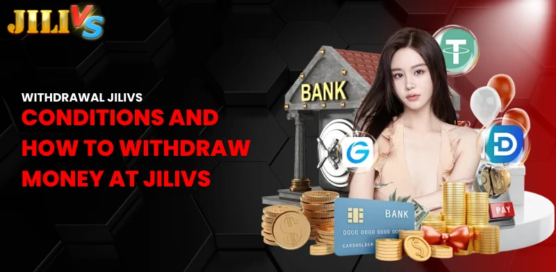 Jilivs Withdrawal – Simple Ways That Everyone Needs to Know 1 conditions and how to withdraw money at Jilivs