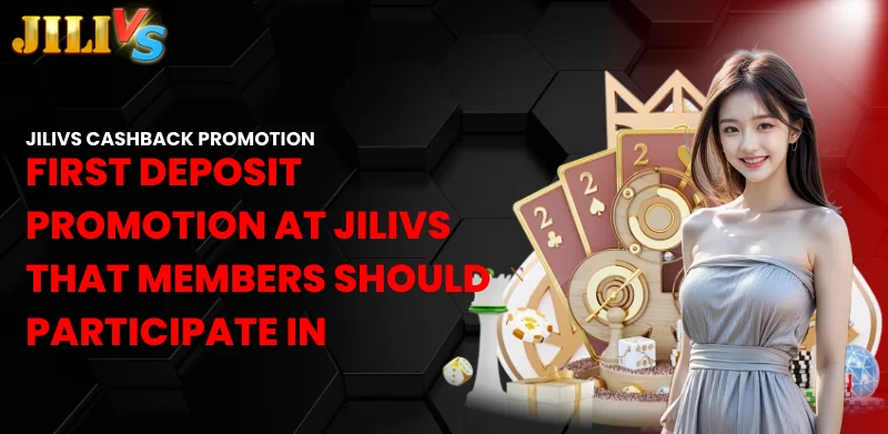 Jilivs First Deposit Promotion – Opportunities Not to Be Missed 2 first deposit promotion at Jilivs that members should participate in