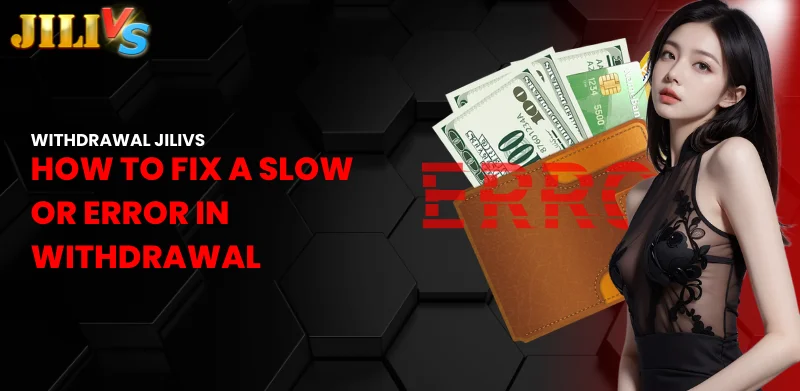 Jilivs Withdrawal – Simple Ways That Everyone Needs to Know 2 how to fix a slow or error in withdrawal
