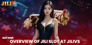 overview of jili slot at Jilivs