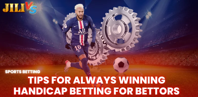 What is a Handicap Betting? Knowledge You Need to Know When Betting 3 tips for always winning handicap betting for bettors