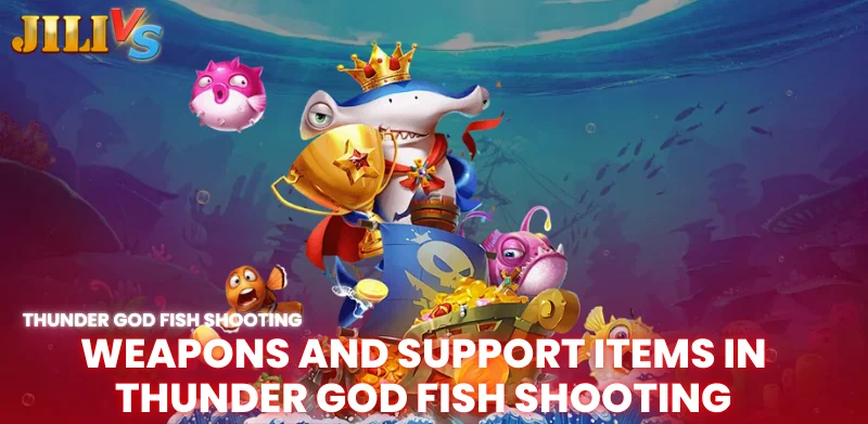 Thunder God Fish Shooting at Jilivs – Dramatic feeling in every shot 2 weapons and support items in thunder god fish shooting