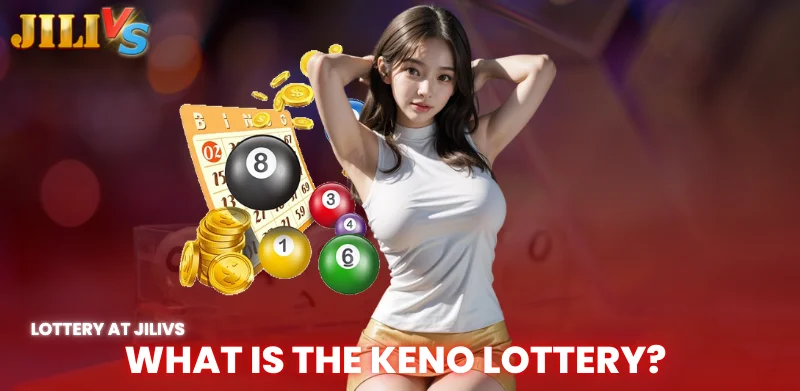 Jilivs Keno Lottery – How to Play and Bet Correctly 2 what is the keno lottery