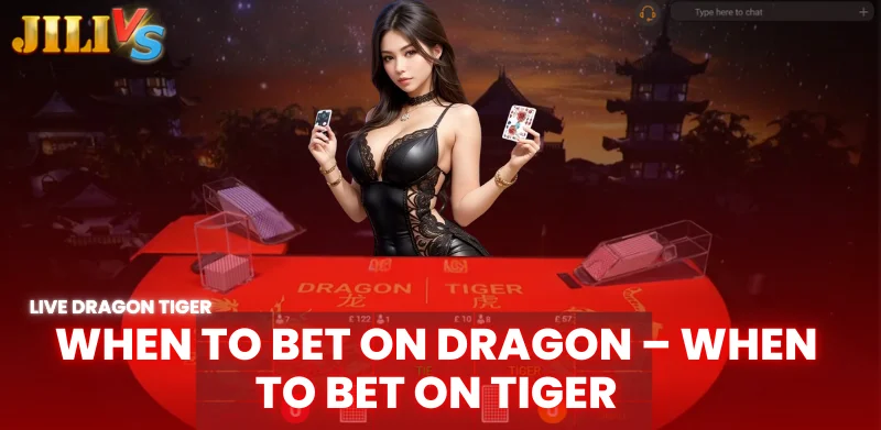 Experience Playing Live Dragon Tiger Jilivs Helps You Play Better 3 when to bet on dragon when to bet on tiger