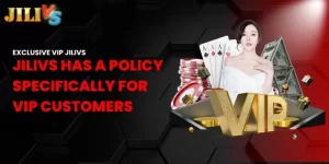 Jilivs has a policy specifically for VIP customers