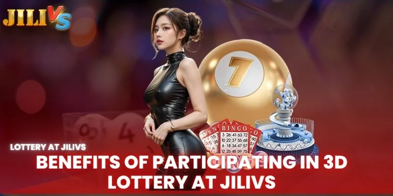 benefits of participating in 3D lottery at Jilivs