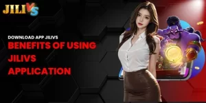 benefits of using Jilivs application