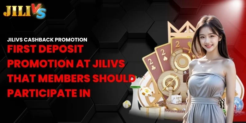 first deposit promotion at Jilivs that members should participate in