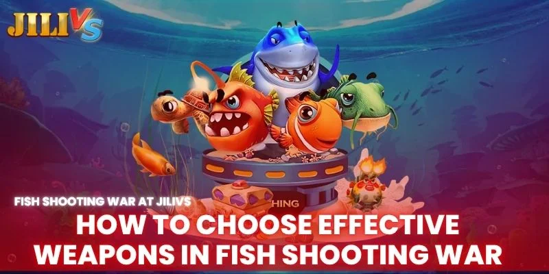 how to choose effective weapons in fish shooting war