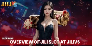 overview of jili slot at Jilivs