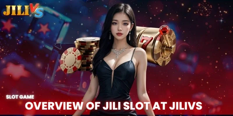 overview of jili slot at Jilivs