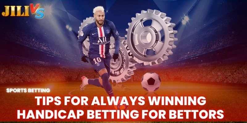 tips for always winning handicap betting for bettors